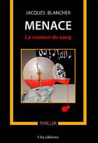 Couverture du livre « Menace ; la couleur du sang » de Jacques Blancher aux éditions Ella Editions