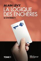 Couverture du livre « La logique des enchères Tome 1 : Le système Y » de Alain Levy aux éditions Eps Le Bridgeur