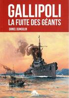 Couverture du livre « Gallipoli : la fuite des géants » de Daniel Dumoulin aux éditions Regi Arm