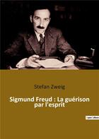 Couverture du livre « Sigmund freud : la guerison par l'esprit » de Stefan Zweig aux éditions Culturea