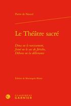 Couverture du livre « Le Théâtre sacré : Dina ou le ravissement, Josué ou le sac de Jéricho, Débora ou la délivrance » de Nancel Pierre De aux éditions Classiques Garnier