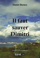 Couverture du livre « Il faut sauver dimitri » de Bornoz Daniel aux éditions Saint Honore Editions