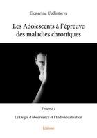 Couverture du livre « Les adolescents à l'épreuve des maladies chroniques t.1 » de Ekaterina Yudintseva aux éditions Edilivre