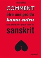 Couverture du livre « Comment être une pro du kama sutra sans jamais avoir pris de cours de sanskrit » de Louise Brehal aux éditions Marabout