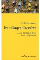 Couverture du livre « Les villages illusoires ; poèmes en prose ; la trilogie noire » de Emile Verhaeren aux éditions Espace Nord