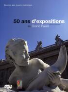 Couverture du livre « 50 ans d'expositions au Grand Palais; galeries nationales » de Renee Grimaud aux éditions Reunion Des Musees Nationaux