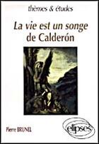 Couverture du livre « Calderon, la vie est un songe » de Pierre Brunel aux éditions Ellipses