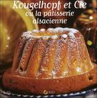 Couverture du livre « Kougelhopf et cie ; ou la pâtisserie alsacienne » de Josiane Syren et Jean-Luc Syren aux éditions Saep