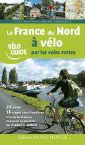 Couverture du livre « La France du nord à vélo par les voies vertes » de Michel Bonduelle aux éditions Ouest France