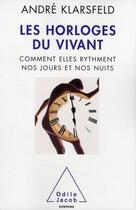 Couverture du livre « Les Horloges du vivant : Comment elles rythment nos jours et nos nuits » de André Klarsfeld aux éditions Odile Jacob