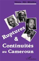Couverture du livre « Ruptures & continuités au Cameroun » de Valentin Ndi Mbarga aux éditions L'harmattan