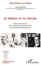 Couverture du livre « Le bresil et le monde - pour une histoire des relations internationales des puissances emergentes - » de Rolland/Luiz Cervo aux éditions L'harmattan