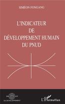 Couverture du livre « L'indicateur de développement humain du pnud » de Simeon Fongang aux éditions L'harmattan