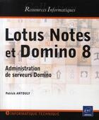 Couverture du livre « Lotus Notes et Domino 8 ; administration de serveurs Domino » de Patrick Antouly aux éditions Eni
