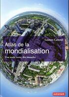 Couverture du livre « Atlas de la mondialisation ; une seule terre, des mondes » de Laurent Carroue aux éditions Autrement