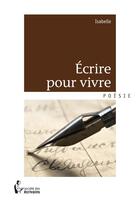 Couverture du livre « Écrire pour vivre » de Isabelle aux éditions Societe Des Ecrivains