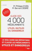 Couverture du livre « Guide des 4000 médicaments utiles, inutiles ou dangereux ; au service des malades et des praticiens » de Bernard Debre et Philippe Even aux éditions Le Cherche-midi