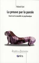 Couverture du livre « La preuve par la parole ; essai sur la causalité en psychanalise » de Gori Roland aux éditions Eres