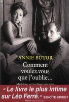 Couverture du livre « Comment voulez-vous que j'oublie... Madeleine et Léo Ferré, 1950-1973 » de Annie Butor aux éditions Phebus