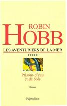 Couverture du livre « Les aventuriers de la mer t.5 ; prisons d'eau et de bois » de Robin Hobb aux éditions Pygmalion