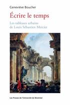 Couverture du livre « Ecrire le temps. les tableaux urbains de louis sebastien mercier » de Boucher G aux éditions Les Presses De L'universite De Montreal