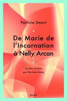 Couverture du livre « De Marie de l'Incarnation à Nelly Arcan ; se dire, se faire par l'écriture intime » de Patricia Smart aux éditions Boreal