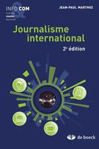 Couverture du livre « Journalisme international (2e édition) » de Jean-Paul Marthoz aux éditions De Boeck Superieur