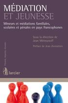 Couverture du livre « Mediation et jeunesse - mineurs et mediations familiales, scolaires et penales en pays francophones » de Mirimanoff Jean aux éditions Éditions Larcier