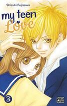 Couverture du livre « My teen love Tome 3 » de Shizuki Fujisawa aux éditions Pika