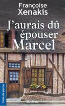 Couverture du livre « J'aurais dû épouser Marcel » de Francoise Xenakis aux éditions De Boree
