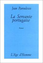 Couverture du livre « La Servante Portugaise » de Jean Parvulesco aux éditions L'age D'homme