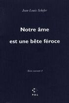 Couverture du livre « Main courante Tome 4 ; notre âme est une bête féroce » de Jean Louis Schefer aux éditions P.o.l