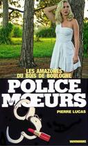 Couverture du livre « Police des moeurs t.17 ; les amazones du Bois de Boulogne » de Pierre Lucas aux éditions Mount Silver