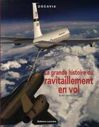 Couverture du livre « La grande histoire du ravitaillement en vol » de M Benichou aux éditions Lariviere