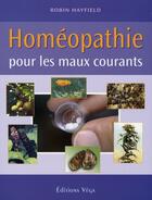 Couverture du livre « Homéopathie pour les maux courants » de Robin Hayfield aux éditions Vega