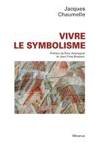Couverture du livre « Vivre le symbolisme » de Jacques Chaumelle aux éditions Minerve
