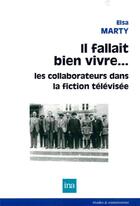 Couverture du livre « Il fallait bien vivre... les collaborateurs dans la fiction télévisée » de Elsa Marty aux éditions Ina