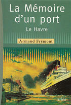 Couverture du livre « Memoire D'Un Port (La) » de Armand Frémont aux éditions Arlea