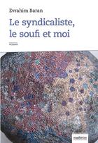 Couverture du livre « Le syndicaliste, le soufi et moi » de Evrahim Baran aux éditions Maelstrom