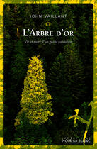 Couverture du livre « L'arbre d'or ; une histoire mythique » de John Vaillant aux éditions Noir Sur Blanc