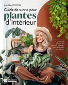 Couverture du livre « Guide de survie pour plantes d'intérieur : comment choisir les bonnes plantes pour embellir son décor » de Laura Pigeon aux éditions Pratico Edition