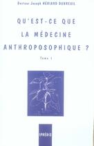 Couverture du livre « Qu'est-ce que la médecine anthroposophique t.1 » de Heriard Dubre Joseph aux éditions Ipredis