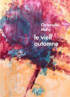 Couverture du livre « Le vieil automne » de Christophe Mahy aux éditions L'herbe Qui Tremble