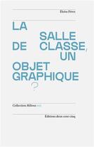 Couverture du livre « La salle de classe, un objet graphique? » de Eloisa Perez aux éditions Deux-cent-cinq