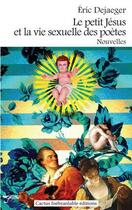Couverture du livre « Le petit jesus et la vie sexuelle des poetes » de Eric Dejaeger aux éditions Cactus Inebranlable