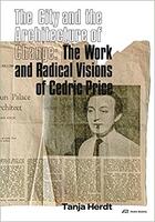 Couverture du livre « The city and the architecture of change: the work and radical visions of cedric price » de Herdt Tanja aux éditions Park Books