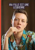 Couverture du livre « Ma fille est une lesbienne - histoires erotiques tabou pour adultes » de Rossi Eva aux éditions Tredition