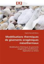 Couverture du livre « Modelisations thermiques de gisements orogeniques mesothermaux » de Harcouet-Menou-V aux éditions Editions Universitaires Europeennes