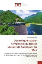 Couverture du livre « Dynamique spatio-temporelle du bassin versant de Sankarani au Mali : Utilisation d'Outils Geomatique pour l'etude de la dynamique des etats de surface du bassin de Sanka » de Souleymane Bengaly aux éditions Editions Universitaires Europeennes