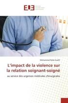 Couverture du livre « L'impact de la violence sur la relation soignant-soigne - au service des urgences medicales chirurgi » de Guellil M R. aux éditions Editions Universitaires Europeennes